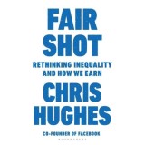 Fair Shot: Rethinking Inequality and How We Earn