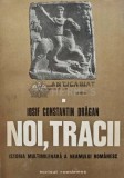Noi, Tracii. Istoria multimilenara a neamului romanesc - 1976 - Iosif Constantin Dragan (AB23)