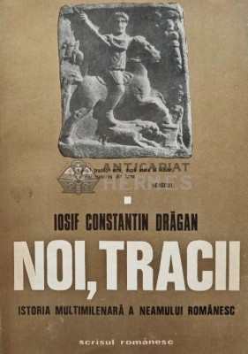 Noi, Tracii. Istoria multimilenara a neamului romanesc - 1976 - Iosif Constantin Dragan (AB23) foto