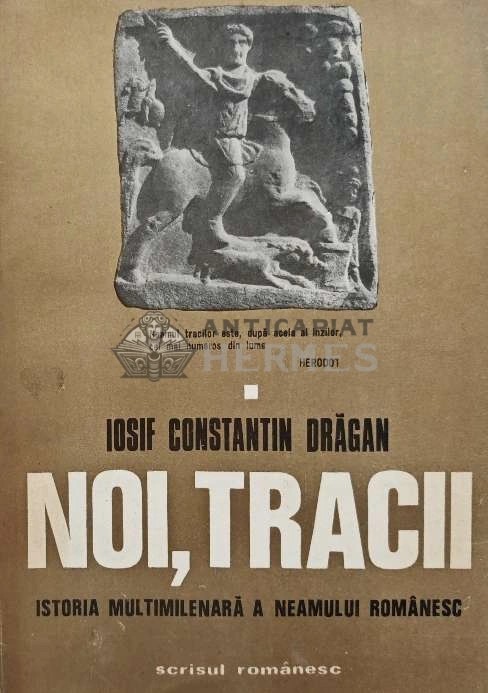 Noi, Tracii. Istoria multimilenara a neamului romanesc - 1976 - Iosif Constantin Dragan (AB23)