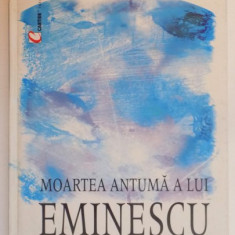 MOARTEA ANTUMA A LUI EMINESCU 1883 - 1889 de N. GEORGESCU , 2002