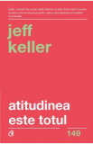 Atitudinea este totul - Jeff Keller