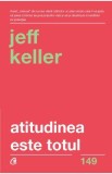 Atitudinea este totul - Jeff Keller