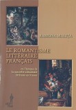 Le romantisme litteraire francais. Anthologie critique et cours destines aux etudiants - Ramona Malita
