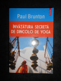 Paul Brunton - Invatatura secreta de dincolo de yoga (2015)