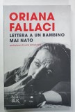 ORIANA FALLACI , LETTERA A UN BAMBINO MAI NATO , TEXT IN LIMBA ITALIANA , 2015