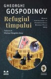 Cumpara ieftin Refugiul Timpului - Gheorghi Gospodinov | Roman despre trecut, amintiri si clinica neobisnuita