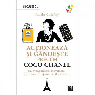 Actioneaza si gandeste precum Coco Chanel. Sic, avangardista, inovatoare, feminista, curajoasa, stralucitoare, Aurelie Godefroy foto