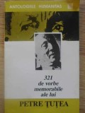 321 DE VORBE MEMORABILE ALE LUI PETRE TUTEA-PETRE TUTEA-273336