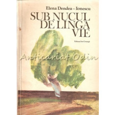 Sub Nucul De Linga Vie - Elena Dendea-Ionescu