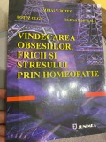 Vindecarea obsesiilor, fricii si stresului prin homeopatie Miihai V. Botez T9