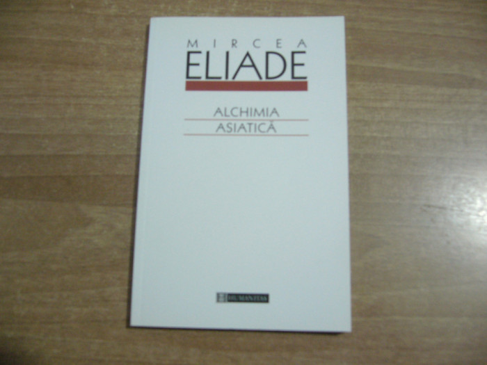 Mircea Eliade - Alchimia asiatica