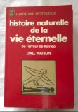 Histoire naturelle de la vie eternelle Ou l&#039;erreur de Rome/ Lyall Watson