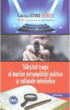 Istorii secrete Vol.55: Sfarsitul tragic al marilor personalitati politice si culturale interbelice - Dan-Silviu Boerescu