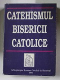 CATEHISMUL BISERICII CATOLICE , Bucuresti 1993