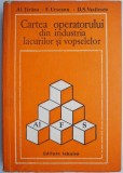 Cartea Operatorului Industria Lacurilor si Vopselelor - Al. Tarana - Ghid Tehnic Vopseluri, Lacuri Industriale