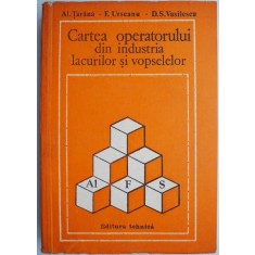 Cartea operatorului din industria lacurilor si vopselelor &ndash; Al. Tarana
