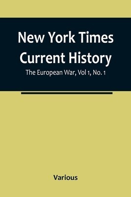 New York Times Current History: The European War, Vol 1, No. 1; From the Beginning to March, 1915, With Index foto