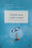Ghidul unui cuplu ocupat. Cum sa impartasiti si munca, si bucuria - Kathy Peel