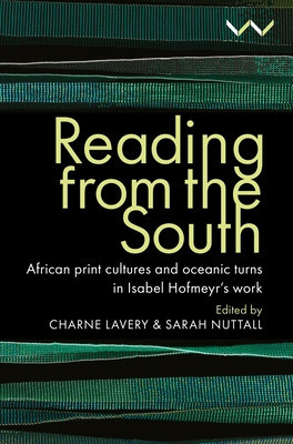 Reading from the South: African Print Cultures and Oceanic Turns in Isabel Hofmeyr&amp;#039;s Work foto