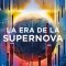 La Era de la Supernova / Supernova Era