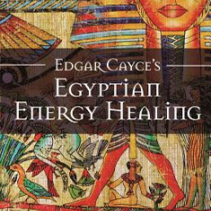 Edgar Cayce's Egyptian Energy Healing