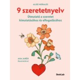9 szeretetnyelv - &Uacute;tmutat&oacute; a szeretet kimutat&aacute;s&aacute;hoz &eacute;s elfogad&aacute;s&aacute;hoz - Alise Morales