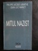 Mitul Nazist - Philippe Lacoue-Labarthe, Jean-Luc Nancy, Dacia 1999, Carte de Istorie, 81 pagini