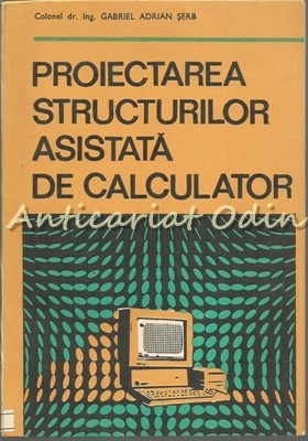 Proiectarea Structurilor Asistata De Calculator - Gabriel Adrian Serb foto