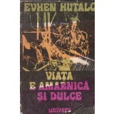 Viata e amarnica si dulce
