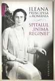 Ileana Principesa de Romania, &quot;Spitalul Inima Reginei&quot;, Humanitas, diaristica.