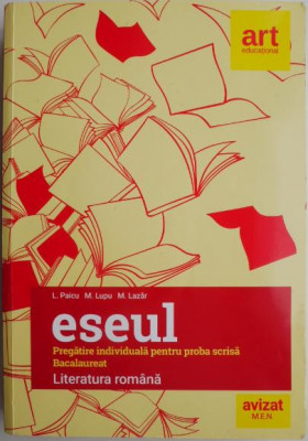 Literatura romana. Pregatire individuala pentru proba scrisa Bacalaureat (Eseul) &amp;ndash; L. Paicu foto