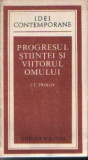 Progresul Stiintei si Viitorul Omului (Experienta in modul de abordare a problemei; Discutii; Sinteze)