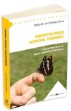Mindfulness pentru Părinți: Myla &amp; Jon Kabat-Zinn - Ghid Practic Spiritualitate, Parenting Conștient