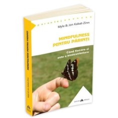 Mindfulness pentru parinti - Myla &amp; Jon Kabat-Zinn