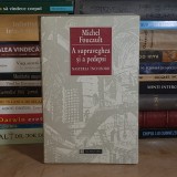 MICHEL FOUCAULT - A SUPRAVEGHEA SI A PEDEPSI : NASTEREA INCHISORII , HUMANITAS , 1997 *