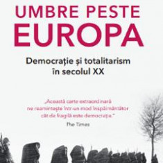 Umbre peste Europa. Democratie si totalitarism in secolul XX - Mark Mazower