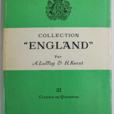 COLLECTION '' ENGLAND '' par A. LAFFAY et H. KERST , III . CLASSES DE QUATRIEME , LIPSA PAGINA DE TITLU * , 1964