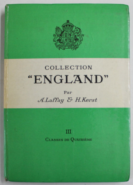 COLLECTION &#039;&#039; ENGLAND &#039;&#039; par A. LAFFAY et H. KERST , III . CLASSES DE QUATRIEME , LIPSA PAGINA DE TITLU * , 1964