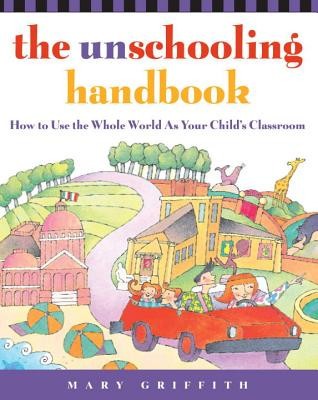 The Unschooling Handbook: How to Use the Whole World as Your Child&amp;#039;s Classroom foto