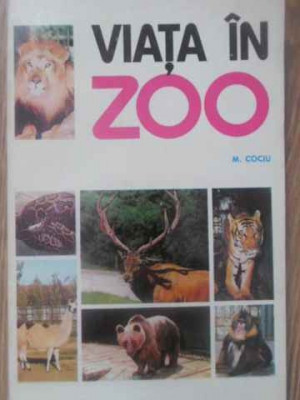 VIATA IN ZOO. INTRODUCERE IN BIOLOGIA CAPTIVITATII-M. COCIU-228713 foto