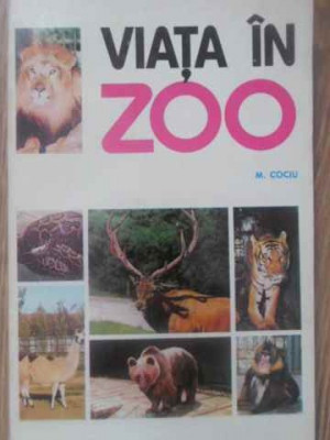 VIATA IN ZOO. INTRODUCERE IN BIOLOGIA CAPTIVITATII-M. COCIU foto