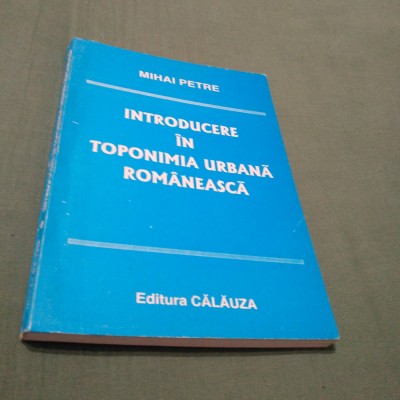 MIHAI PETRE-INTRODUCERE IN TOPONOMIA URBANA R4OMANEASCA foto