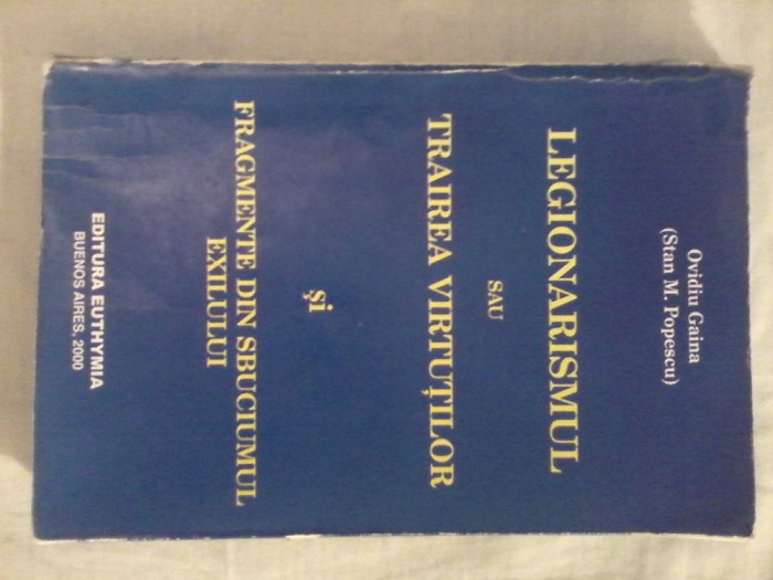 LEGIONARISMUL SAU TRAIREA VIRTUTILOR -OVIDIU GAINA, BUENOS AIRES, CU DEDICATIE