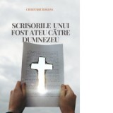 Scrisorile unui fost ateu catre Dumnezeu - Bogdan Ciubotariu