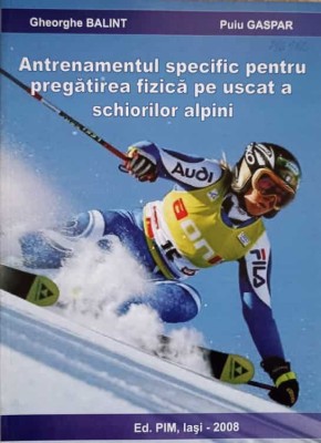 ANTRENAMENTUL SPECIFIC PENTRU PREGATIREA FIZICA PE USCAT A SCHIORILOR ALPINI-GHEORGHE BALINT, PUIU GASPAR foto