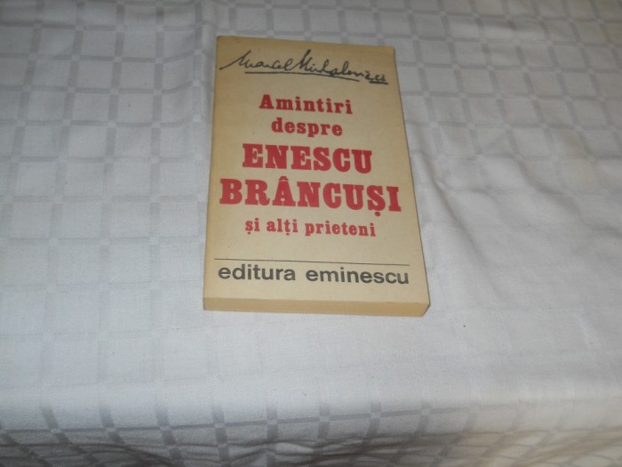 Amintiri Despre Enescu, Brancusi Si Alti Prieteni - Marcel Mihalovici