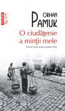 O ciudatenie a mintii mele | Orhan Pamuk, Polirom