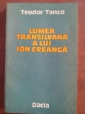 Lumea transilvana a lui Ion Creanga- Teodor Tanco