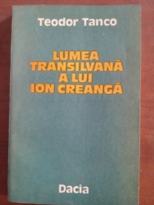 Lumea transilvana a lui Ion Creanga- Teodor Tanco foto